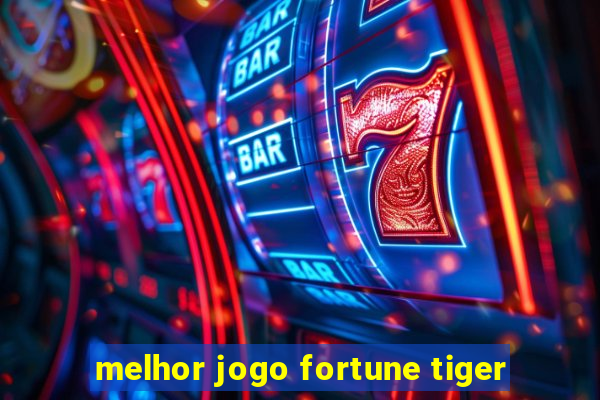 melhor jogo fortune tiger